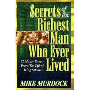Secrets of the Richest Man Who Ever Lived -- Mike Murdock